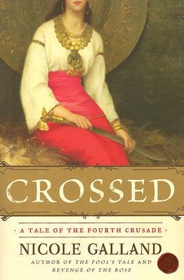 Crossed: A Tale of the Fourth Crusade by Nicole Galland Crossed: A Tale of the Fourth Crusade by Nicole Galland