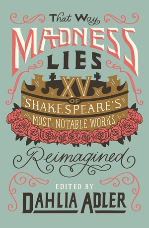 That Way Madness Lies edited by Dahlia Adler