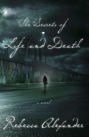The Secrets of Life and Death by Rebecca Alexander